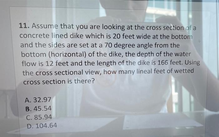 11 Assume That You Are Looking At The Cross Section Of A Concrete Lined Dike Which Is 20 Feet Wide At The Bottom And Th 1