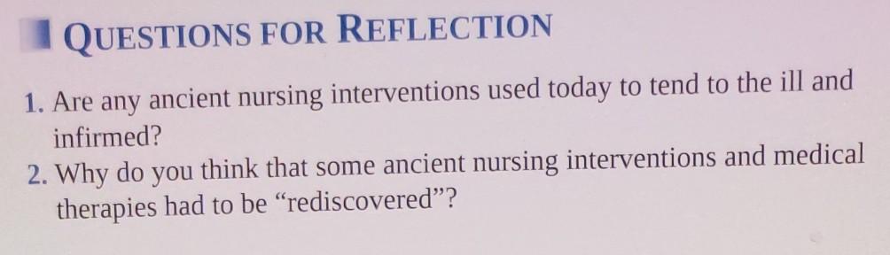 Questions For Reflection 1 Are Any Ancient Nursing Interventions Used Today To Tend To The Ill And Infirmed 2 Why Do 1
