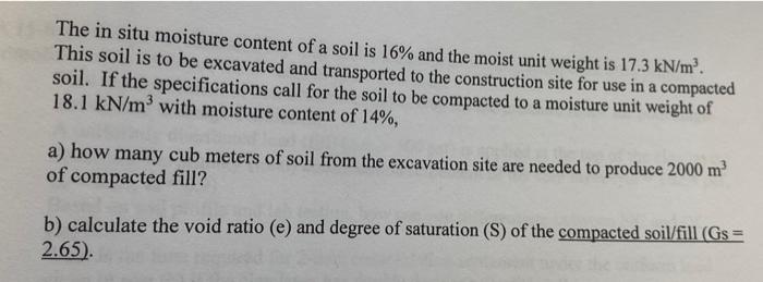 The In Situ Moisture Content Of A Soil Is 16 And The Moist Unit Weight Is 17 3 Kn M This Soil Is To Be Excavated And 1