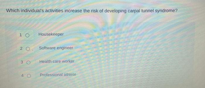 Which Individual S Activities Increase The Risk Of Developing Carpal Tunnel Syndrome 10 Housekeeper 20 Software Engine 1