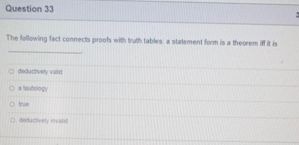 Question 33 3 The Following Fact Connects Proofs With Truth Tables A Statement Form Is A Theorem Iff It Is Deductively V 1