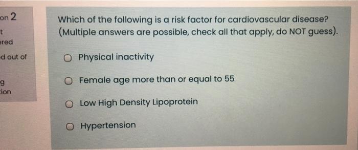 On 2 Which Of The Following Is A Risk Factor For Cardiovascular Disease Multiple Answers Are Possible Check All That 1