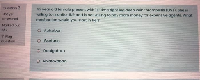 Question 2 Not Yet 45 Year Old Female Present With Ist Time Right Leg Deep Vein Thrombosis Dvt She Is Willing To Moni 1