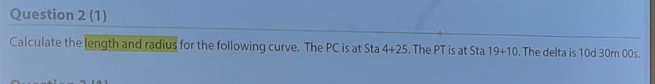 Question 2 1 Calculate The Length And Radius For The Following Curve The Pc Is At Sta 4 25 The Pt Is At Sta 19 10 T 1