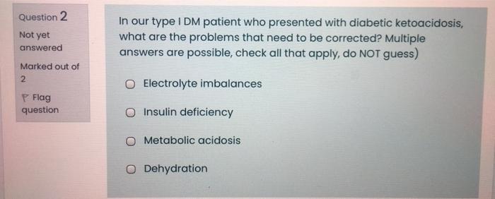 In Our Type Idm Patient Who Presented With Diabetic Ketoacidosis What Are The Problems That Need To Be Corrected Multi 1