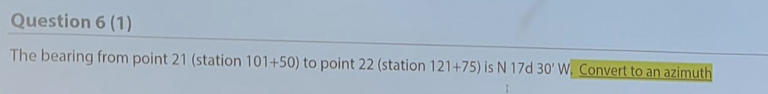 Question 6 1 The Bearing From Point 21 Station 101 50 To Point 22 Station 121 75 Is N 17d 30 W Convert To An Azi 1