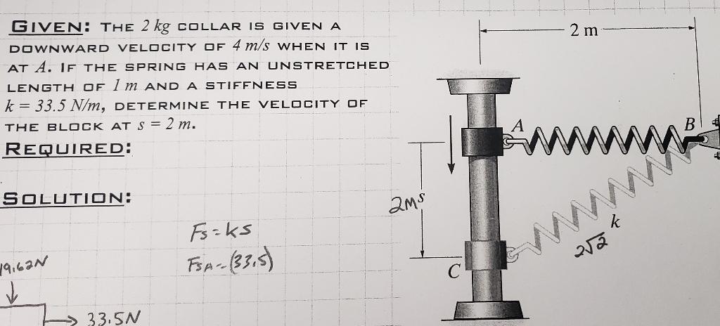 Given The 2 Kg Collar Is Given A Downward Velocity Of 4 M S When It Is At A If The Spring Has An Unstretched Length Of 1