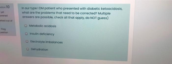 Estion 10 Yet Swered Arked Out Of In Our Type Idm Patient Who Presented With Diabetic Ketoacidosis What Are The Problem 1