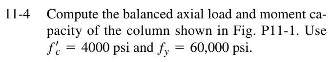 11 4 Compute The Balanced Axial Load And Moment Ca Pacity Of The Column Shown In Fig P11 1 Use F 4000 Psi And Fy 60 1