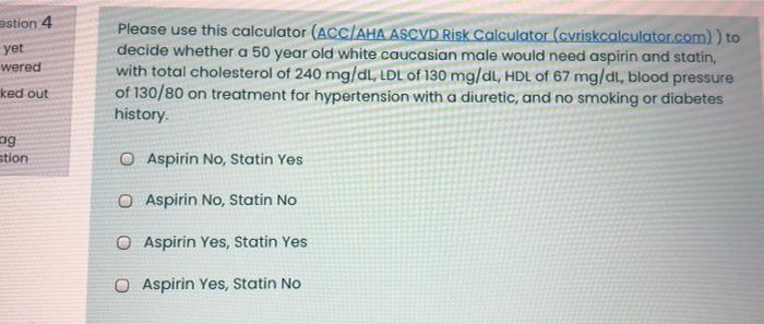 Estion 4 Yet Wered Please Use This Calculator Acc Aha Ascvd Risk Calculator Cvriskcalculator Com To Decide Whether A 1