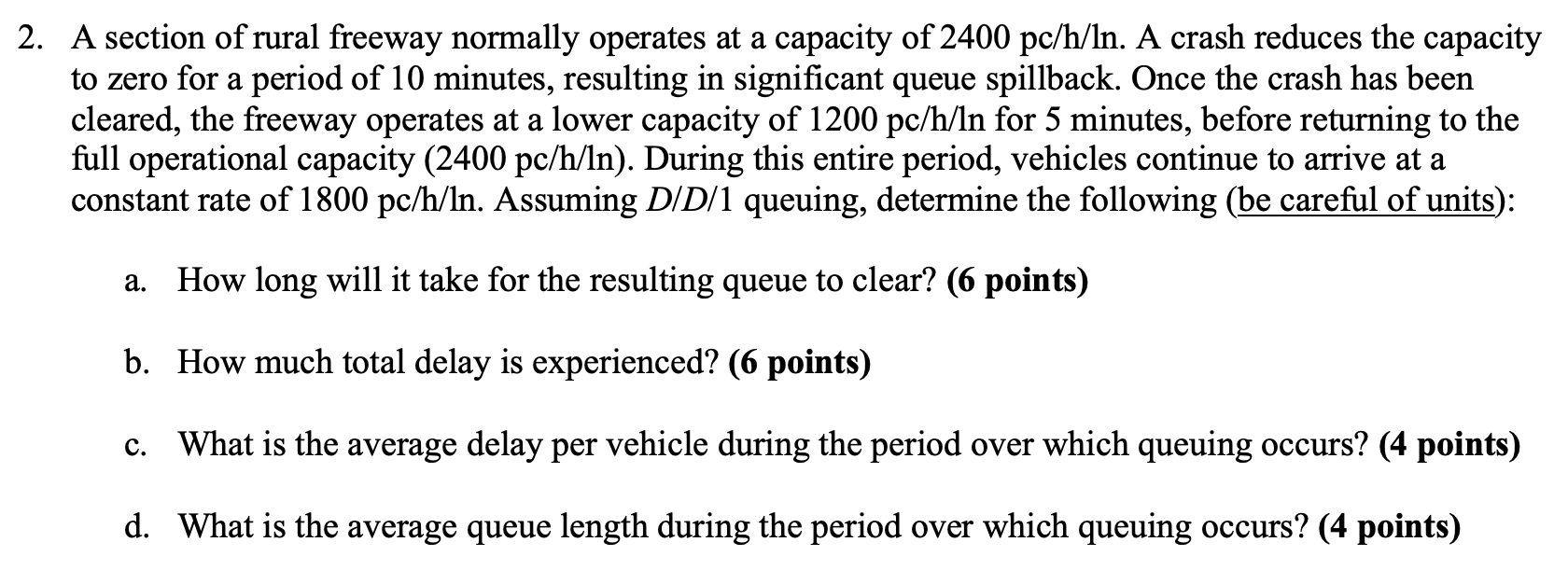2 A Section Of Rural Freeway Normally Operates At A Capacity Of 2400 Pc H Ln A Crash Reduces The Capacity To Zero For 1
