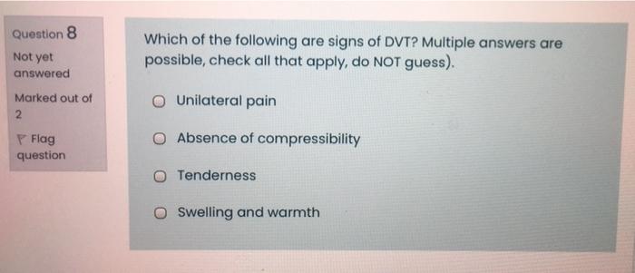 Question 8 Not Yet Which Of The Following Are Signs Of Dvt Multiple Answers Are Possible Check All That Apply Do Not 1