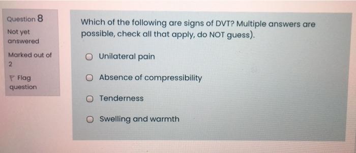 Question 8 Not Yet Which Of The Following Are Signs Of Dvt Multiple Answers Are Possible Check All That Apply Do Not 1
