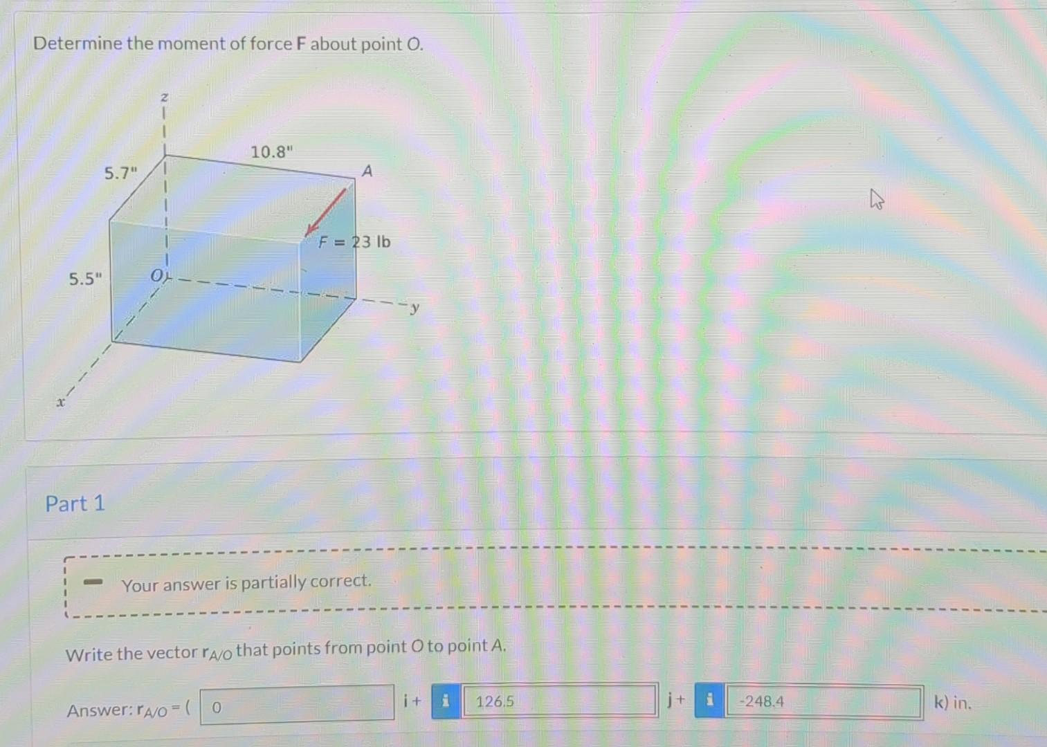 Determine The Moment Of Force F About Point O 10 8 5 7 F 23 Lb 1 7 Y 5 5 Part 1 Your Answer Is Partially Correct 1