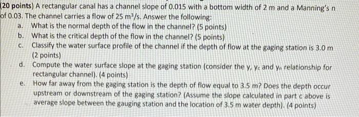 20 Points A Rectangular Canal Has A Channel Slope Of 0 015 With A Bottom Width Of 2 M And A Manning S N Of 0 03 The C 1
