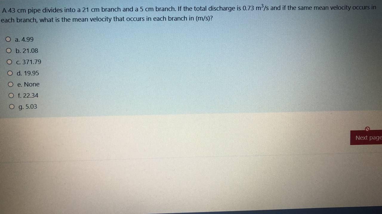 A 43 Cm Pipe Divides Into A 21 Cm Branch And A 5 Cm Branch If The Total Discharge Is 0 73 M S And If The Same Mean Vel 1