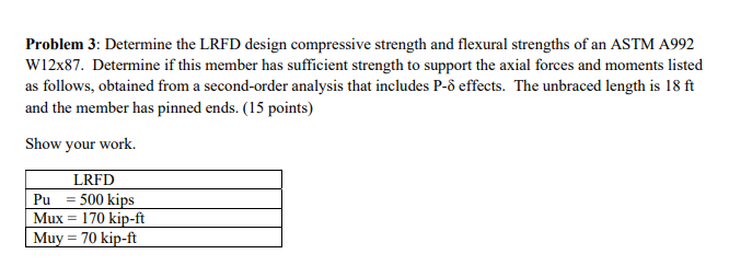 Problem 3 Determine The Lrfd Design Compressive Strength And Flexural Strengths Of An Astm A992 W12x87 Determine If Th 1