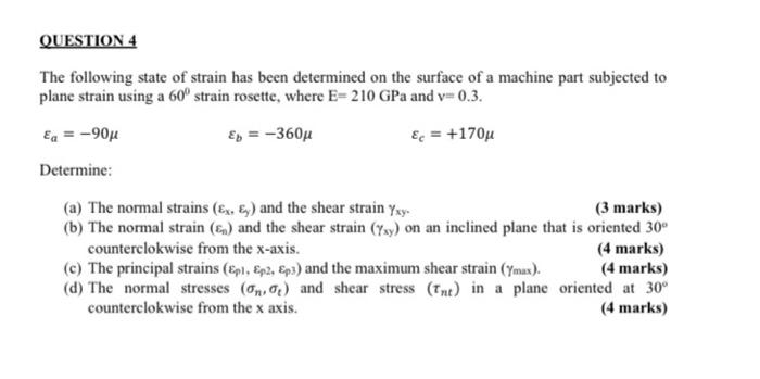 Question 4 The Following State Of Strain Has Been Determined On The Surface Of A Machine Part Subjected To Plane Strain 1