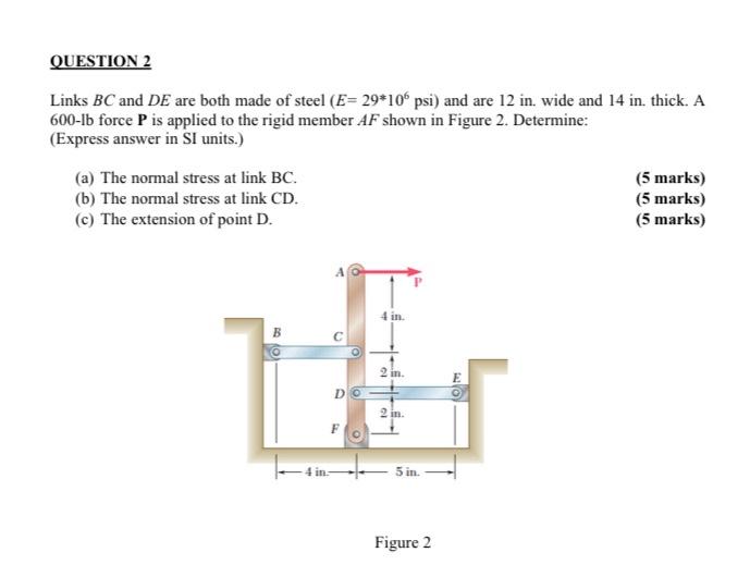Question 2 Links Bc And De Are Both Made Of Steel E 29 106 Psi And Are 12 In Wide And 14 In Thick A 600 Lb Force P 1