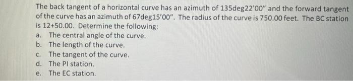 The Back Tangent Of A Horizontal Curve Has An Azimuth Of 135deg22 00 And The Forward Tangent Of The Curve Has An Azimut 1