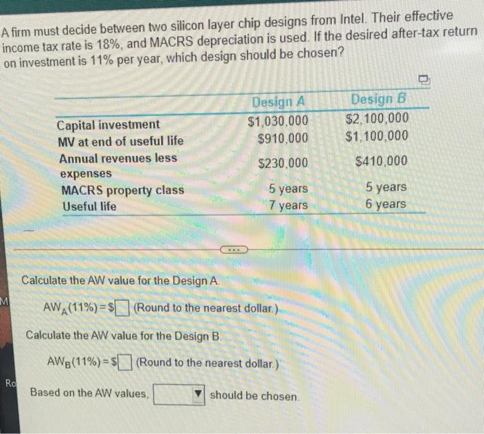 A Firm Must Decide Between Two Silicon Layer Chip Designs From Intel Their Effective Income Tax Rate Is 18 And Macrs 1