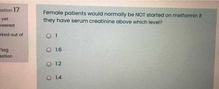 Estion 17 Yet Wered Female Patients Would Normally Be Not Started On Metformin If They Have Serum Creatinine Above Which 1