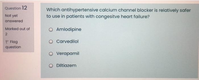 Which Antihypertensive Calcium Channel Blocker Is Relatively Safer To Use In Patients With Congesitve Heart Failure Que 1