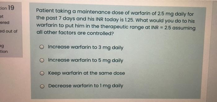 Zion 19 Et Ered Ed Out Of Patient Taking A Maintenance Dose Of Warfarin Of 2 5 Mg Daily For The Past 7 Days And His Inr 1