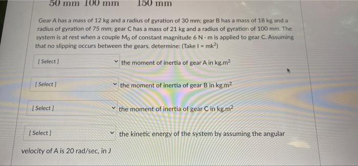 50 Mm B Mo 150 Mm 50 Mm 100 Mm Gear A Has A Mass Of 12 Kg And A Radius Of Gyration Of 30 Mm Gear B Has A Mass Of 18 Kg 2