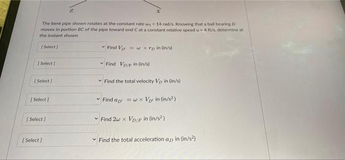 B 8 In D 6 In 12 In Z The Bent Pipe Shown Rotates At The Constant Rate W 14 Rad S Knowing That A Ball Bearing D Mov 2