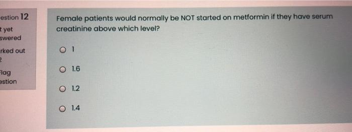 Estion 12 Female Patients Would Normally Be Not Started On Metformin If They Have Serum Creatinine Above Which Level Ye 1