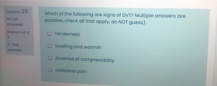 Question 25 Not Yet Which Of The Following Are Signs Of Dvt Multiple Answers Are Possible Check All That Apply Do Not 1