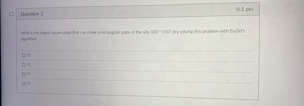 D 0 5 Pts Question 2 What Is The Largest Square Plate That Can Cover A Rectangular Plate Of The Size 330 150 Try Solvi 1