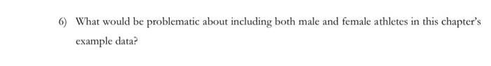6 What Would Be Problematic About Including Both Male And Female Athletes In This Chapter S Example Data 1
