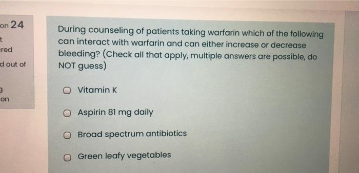 On 24 T Ered During Counseling Of Patients Taking Warfarin Which Of The Following Can Interact With Warfarin And Can Eit 1