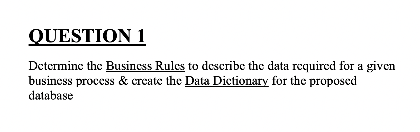 Question 1 Determine The Business Rules To Describe The Data Required For A Given Business Process Create The Data Dic 1