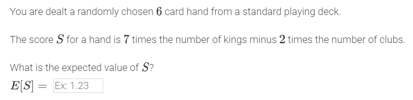 You Are Dealt A Randomly Chosen 6 Card Hand From A Standard Playing Deck The Score S For A Hand Is 7 Times The Number O 1