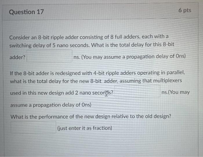 6 Pts Question 17 Consider An 8 Bit Ripple Adder Consisting Of 8 Full Adders Each With A Switching Delay Of 5 Nano Seco 1