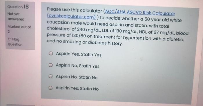 Question 18 Not Yet Answered Marked Out Of 2 Please Use This Calculator Acc Aha Ascvd Risk Calculator Cyriskcalculator 1