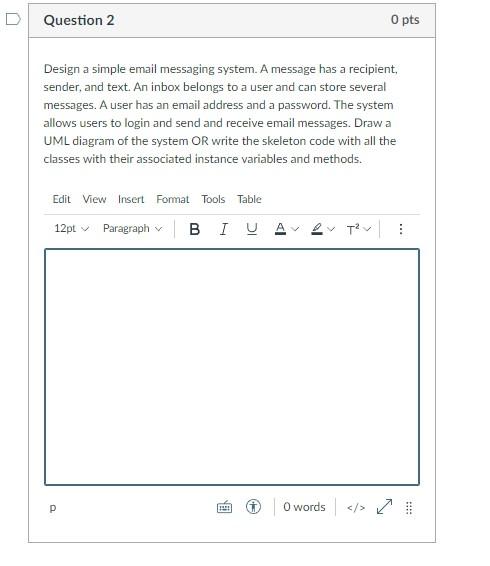 Question 2 0 Pts Design A Simple Email Messaging System A Message Has A Recipient Sender And Text An Inbox Belongs T 1