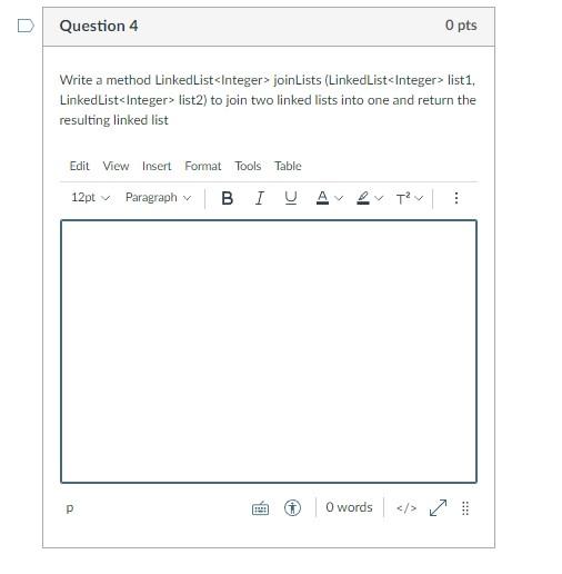 Question 4 0 Pts Write A Method Linked List Integer Joinlists Linkedlist Integer List1 Linked List Integer List2 T 1