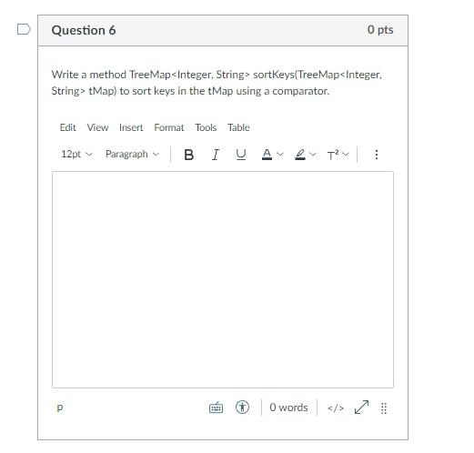 Question 6 0 Pts Write A Method Treemap Integer String Sortkeys Treemap Integer String Tmap To Sort Keys In The Tma 1