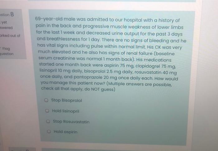 Estion 8 Yet Swered Ked Out Of Flag Question 69 Year Old Male Was Admitted To Our Hospital With A History Of Pain In Th 1