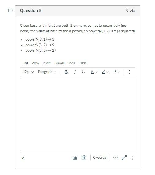 Question 8 0 Pts Given Base And N That Are Both 1 Or More Compute Recursively No Loops The Value Of Base To The N Pow 1