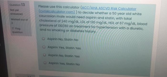 Question 13 Not Yet Answered Morked Out Of 2 Please Use This Calculator Acc Aha Ascvd Risk Calculator Cvriskcalculator 1