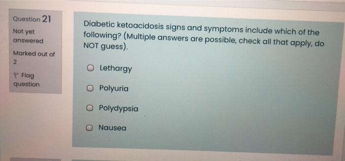 Question 21 Not Yet Diabetic Ketoacidosis Signs And Symptoms Include Which Of The Following Multiple Answers Are Possi 1