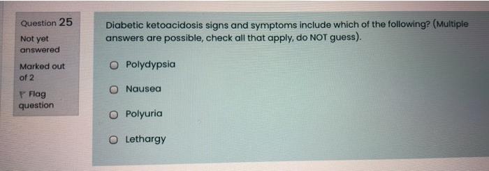 Question 25 Diabetic Ketoacidosis Signs And Symptoms Include Which Of The Following Multiple Answers Are Possible Che 1