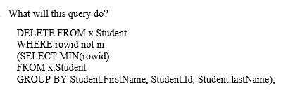 What Will This Query Do Delete From X Student Where Rowid Not In Select Min Rowid From X Student Group By Student Fi 1