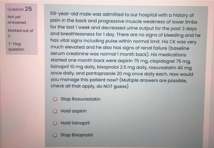 Question 25 Not Yet Answered Marked Out Of 2 P Flag Question 69 Year Old Male Was Admitted To Our Hospital With A Histor 1