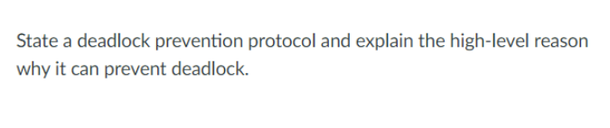State A Deadlock Prevention Protocol And Explain The High Level Reason Why It Can Prevent Deadlock 1